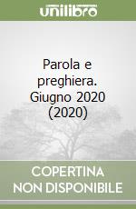 Parola e preghiera. Giugno 2020 (2020) libro