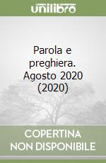 Parola e preghiera. Agosto 2020 (2020) libro