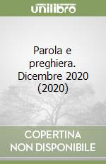 Parola e preghiera. Dicembre 2020 (2020) libro