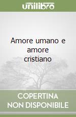 Amore umano e amore cristiano libro