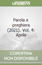 Parola e preghiera (2021). Vol. 4: Aprile libro