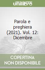 Parola e preghiera (2021). Vol. 12: Dicembre libro