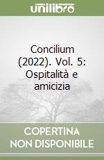 Concilium (2022). Vol. 5: Ospitalità e amicizia libro