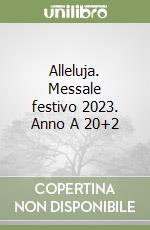 Alleluja. Messale festivo 2023. Anno A 20+2 libro