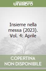 Insieme nella messa (2023). Vol. 4: Aprile libro