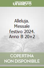 Alleluja. Messale festivo 2024. Anno B 20+2 libro