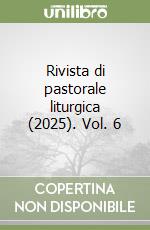 Rivista di pastorale liturgica (2025). Vol. 6 libro