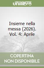 Insieme nella messa (2026). Vol. 4: Aprile libro