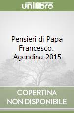 Pensieri di Papa Francesco. Agendina 2015 libro