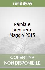 Parola e preghiera. Maggio 2015 libro