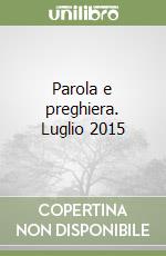 Parola e preghiera. Luglio 2015 libro