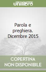 Parola e preghiera. Dicembre 2015 libro