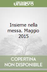 Insieme nella messa. Maggio 2015 libro