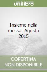 Insieme nella messa. Agosto 2015 libro