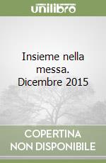 Insieme nella messa. Dicembre 2015 libro