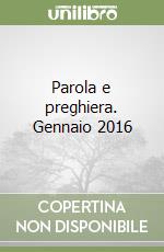 Parola e preghiera. Gennaio 2016 libro