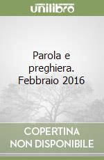 Parola e preghiera. Febbraio 2016 libro