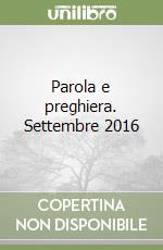 Parola e preghiera. Settembre 2016 libro