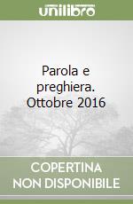 Parola e preghiera. Ottobre 2016 libro