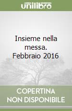 Insieme nella messa. Febbraio 2016 libro