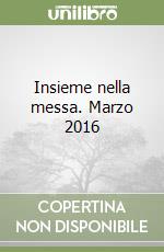 Insieme nella messa. Marzo 2016 libro