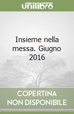 Insieme nella messa. Giugno 2016 libro