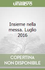 Insieme nella messa. Luglio 2016 libro