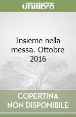 Insieme nella messa. Ottobre 2016 libro