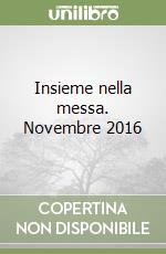 Insieme nella messa. Novembre 2016 libro