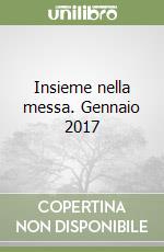 Insieme nella messa. Gennaio 2017 libro