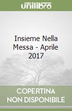 Insieme Nella Messa - Aprile 2017 libro