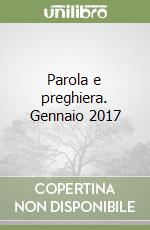 Parola e preghiera. Gennaio 2017 libro