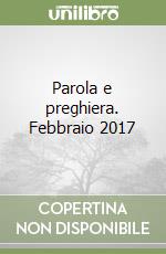 Parola e preghiera. Febbraio 2017 libro