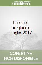 Parola e preghiera. Luglio 2017 libro