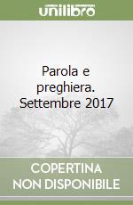Parola e preghiera. Settembre 2017 libro