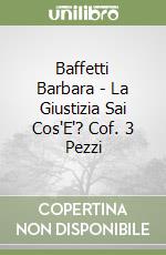 Baffetti Barbara - La Giustizia Sai Cos'E'? Cof. 3 Pezzi