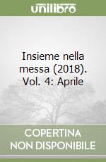 Insieme nella messa (2018). Vol. 4: Aprile libro