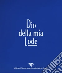 Dio della mia lode. Libro ad anelli 2018 (libro canti) libro