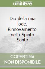 Dio della mia lode. Rinnovamento nello Spirito Santo libro