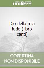Dio della mia lode (libro canti) libro