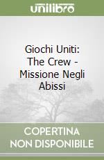 Giochi Uniti: The Crew - Missione Negli Abissi libro usato