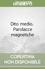 Dito medio. Parolacce magnetiche