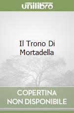 Il Trono Di Mortadella libro