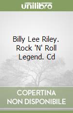 Billy Lee Riley. Rock 'N' Roll Legend. Cd libro