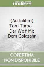 (Audiolibro) Tom Turbo - Der Wolf Mit Dem Goldzahn libro