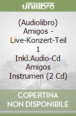 (Audiolibro) Amigos - Live-Konzert-Teil 1 Inkl.Audio-Cd Amigos Instrumen (2 Cd) libro