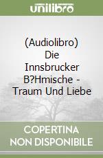 (Audiolibro) Die Innsbrucker B?Hmische - Traum Und Liebe libro