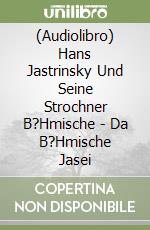 (Audiolibro) Hans Jastrinsky Und Seine Strochner B?Hmische - Da B?Hmische Jasei libro