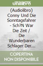 (Audiolibro) Conny Und Die Sonntagsfahrer - Sch?N War Die Zeit / Die Wunderbaren Schlager Der 50Er Und 60Er libro
