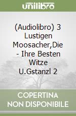 (Audiolibro) 3 Lustigen Moosacher,Die - Ihre Besten Witze U.Gstanzl 2 libro